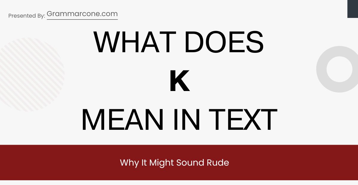 What Does K Mean in Text? And Why It Might Sound Rude
