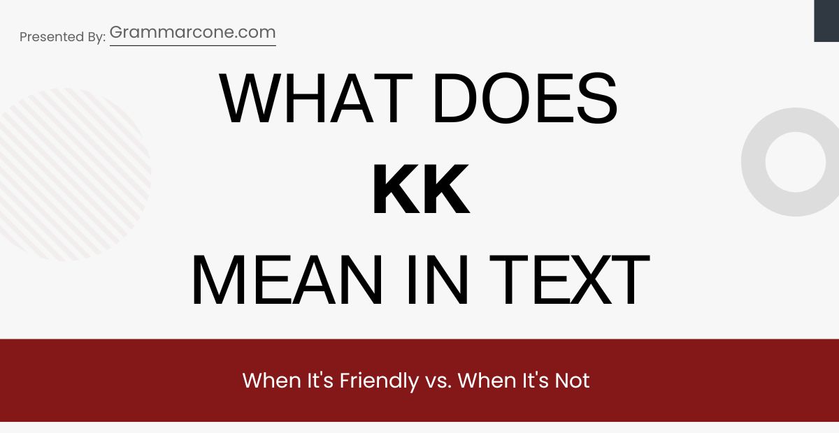 What Does KK Mean in Text? When It's Friendly vs. When It's Not