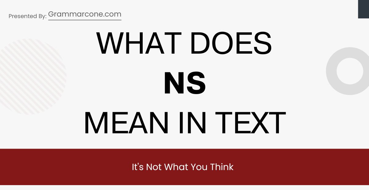 What Does NS Mean in Text? It's Not What You Think