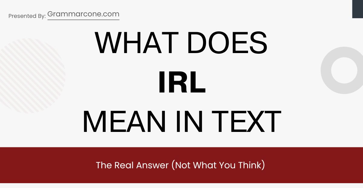 IRL Meaning in Text: The Real Answer (Not What You Think)