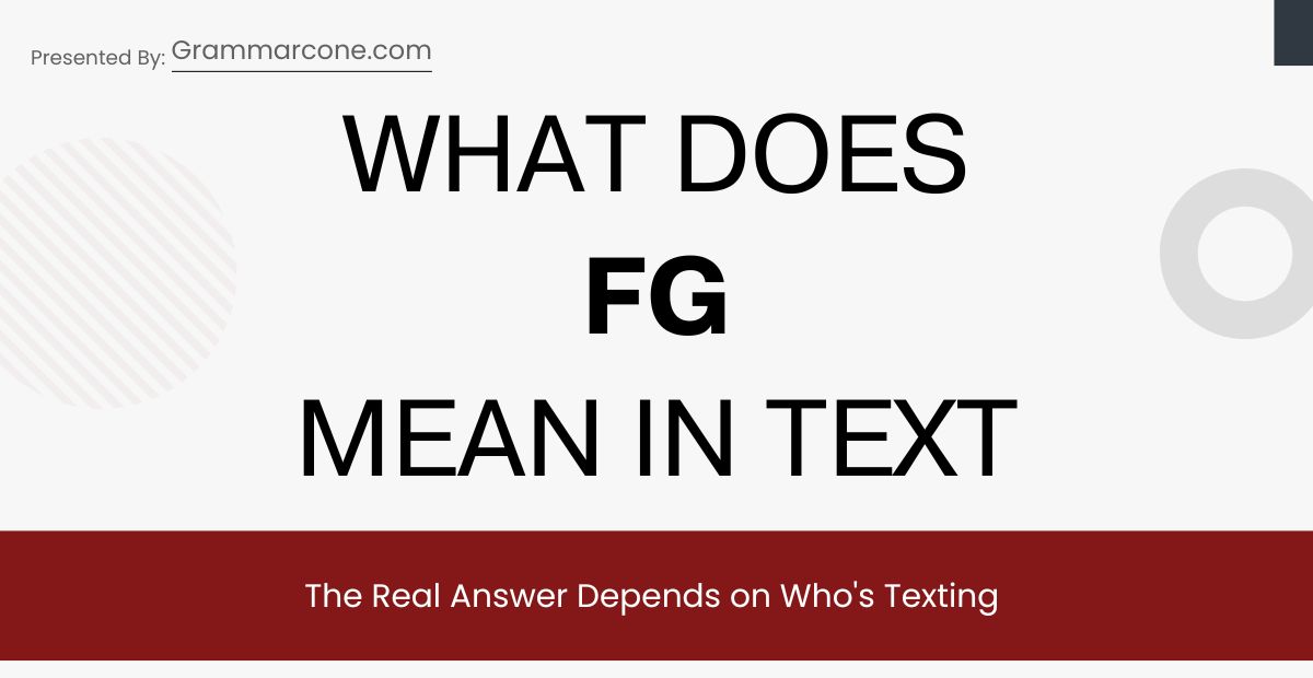 What Does FG Mean in Text? The Real Answer Depends on Who's Texting