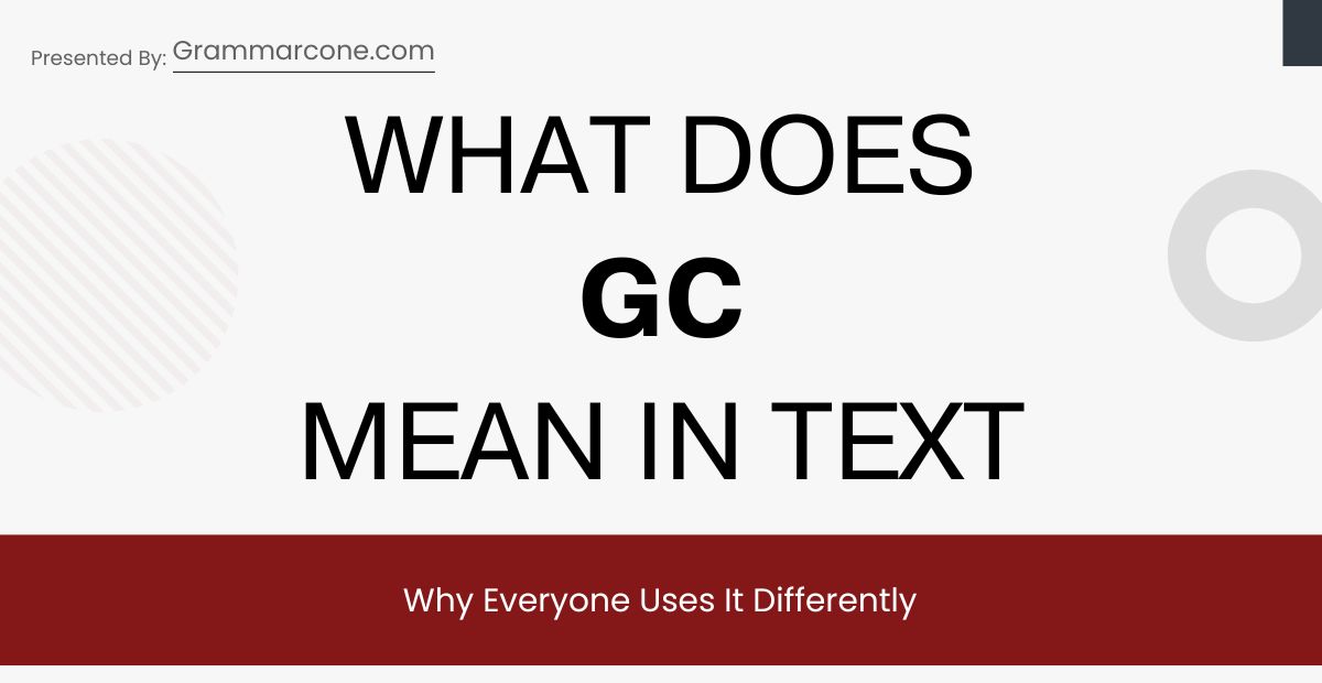 What Does GC Mean in Text? Why Everyone Uses It Differently