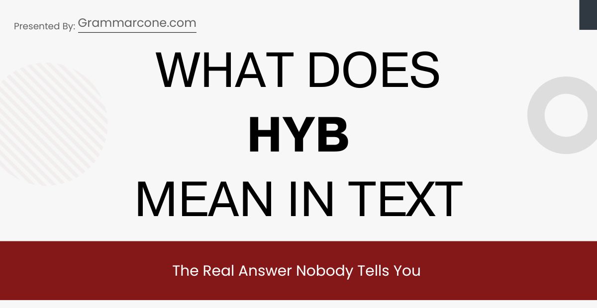 What Does HYB Mean in Text? The Real Answer Nobody Tells You