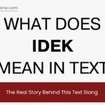 What Does IDEK Mean in Text? The Real Story Behind This Text Slang