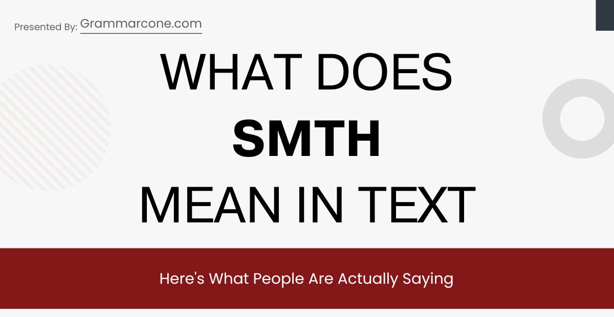 What Does SMTH Mean in Text? Here's What People Are Actually Saying