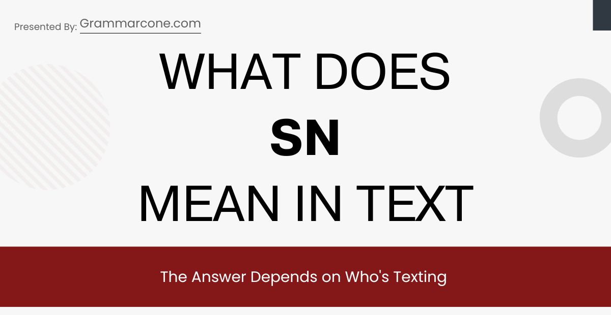 What Does SN Mean in Text? The Answer Depends on Who's Texting