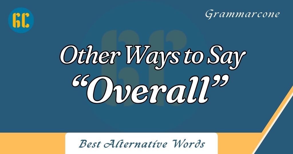 Other Ways to Say "Overall" in Business Writing