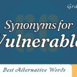 25+ Other Ways to Say Vulnerable: (With 30+ Examples of Synonyms)